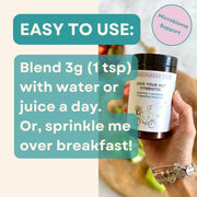 How to Use: Synbiotic powder. Mix into a glass of water.